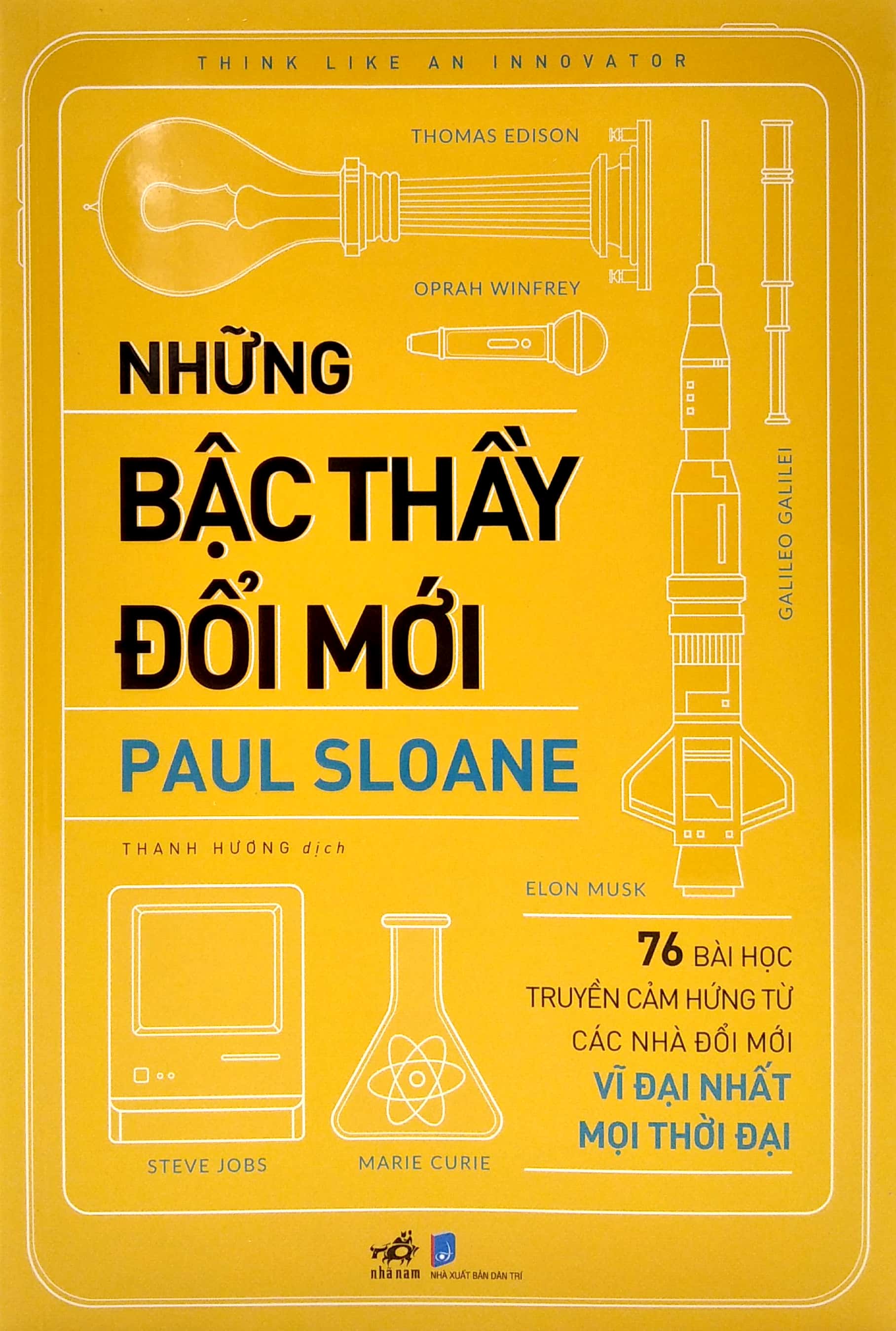 những bậc thầy đổi mới - 76 bài học truyền cảm hứng từ các nhà đổi mới vĩ đại nhất mọi thời đại - Ảnh 2