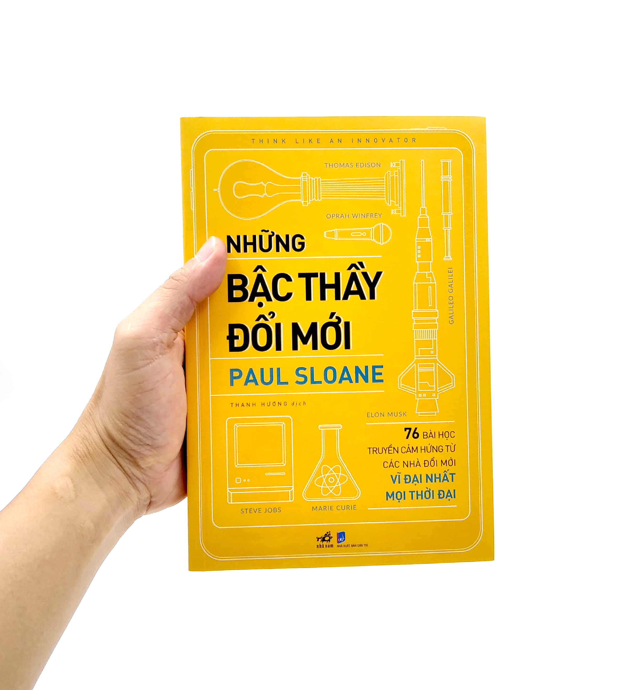 những bậc thầy đổi mới - 76 bài học truyền cảm hứng từ các nhà đổi mới vĩ đại nhất mọi thời đại - Ảnh 7