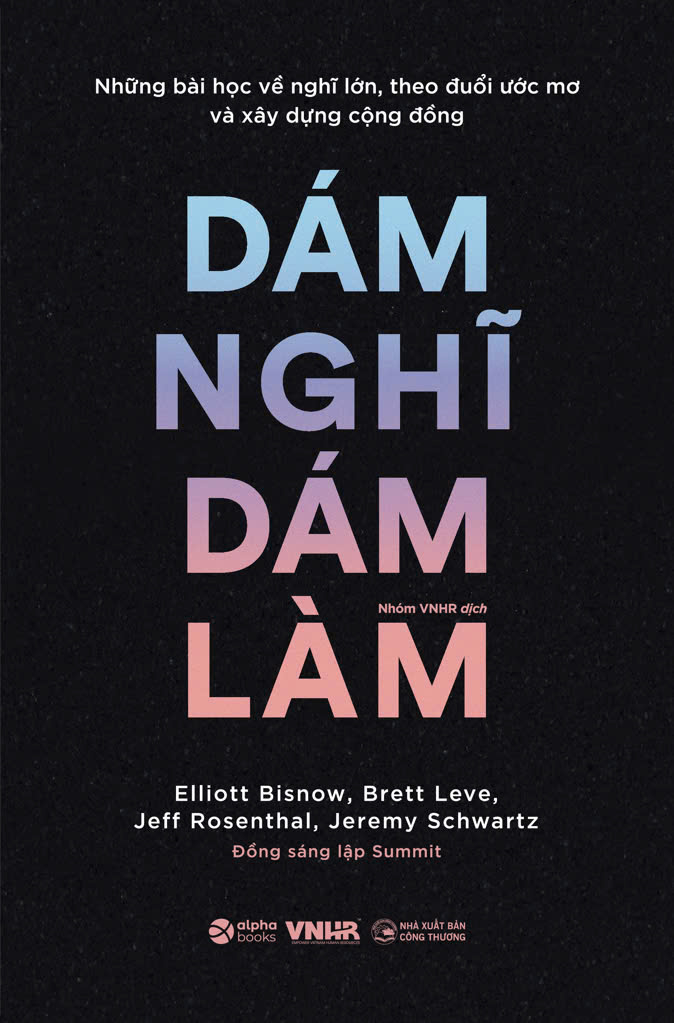 những bài học về nghĩ lớn, theo đuổi ước mơ và xây dựng cộng đồng - dám nghĩ dám làm - Ảnh 2