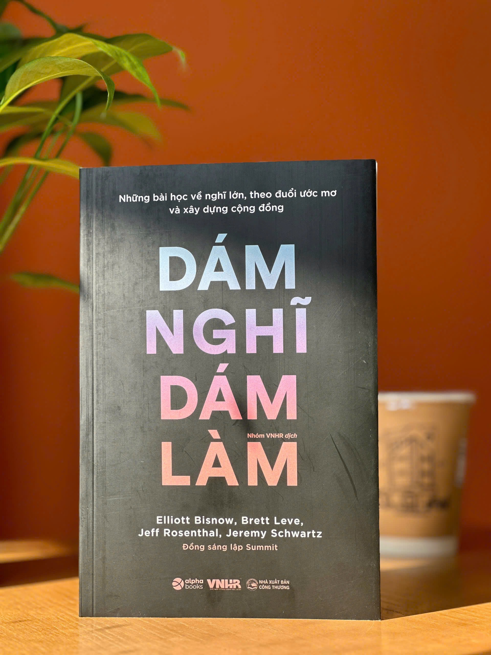 những bài học về nghĩ lớn, theo đuổi ước mơ và xây dựng cộng đồng - dám nghĩ dám làm - Ảnh 3