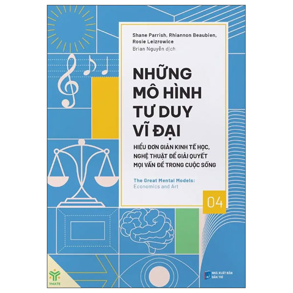 Những Mô Hình Tư Duy Vĩ Đại - Hiểu Đơn Giản Kinh Tế Học, Nghệ Thuật Để Giải Quyết Mọi Vấn Đề Trong Cuộc Sống