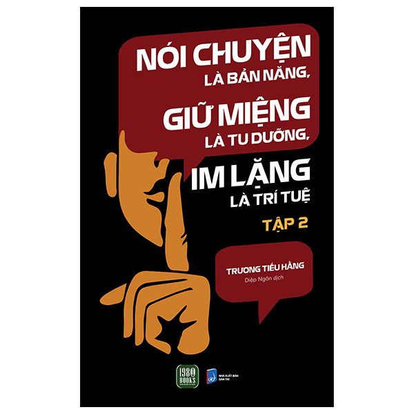nói chuyện là bản năng, giữ miệng là tu dưỡng, im lặng là trí tuệ - tập 2