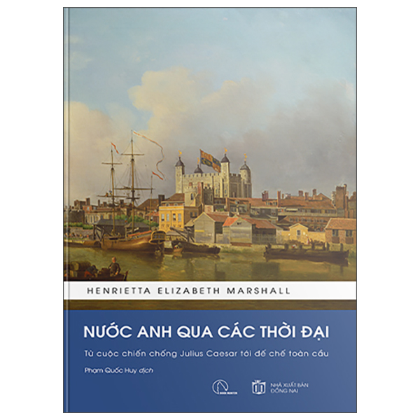 Nước Anh Qua Các Thời Đại - Từ Cuộc Chiến Chống Julius Caesar Tới Đế Chế Toàn Cầu - Bìa Cứng (Tái Bản 2025)