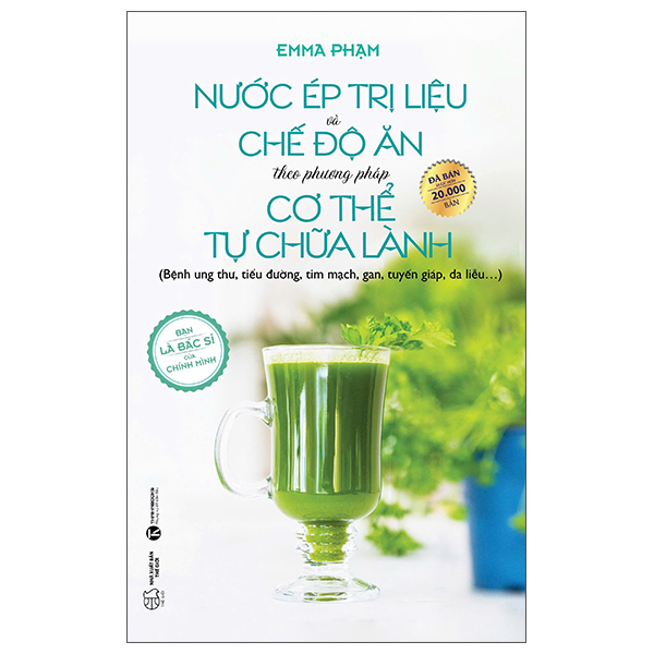 Nước Ép Trị Liệu Và Chế Độ Ăn Theo Phương Pháp Cơ Thể Tự Chữa Lành (Tái Bản 2025)