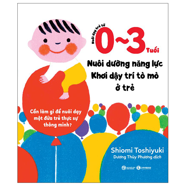 nuôi dạy trẻ từ 0-3 tuổi - nuôi dưỡng năng lực - khơi dậy trí tò mò ở trẻ