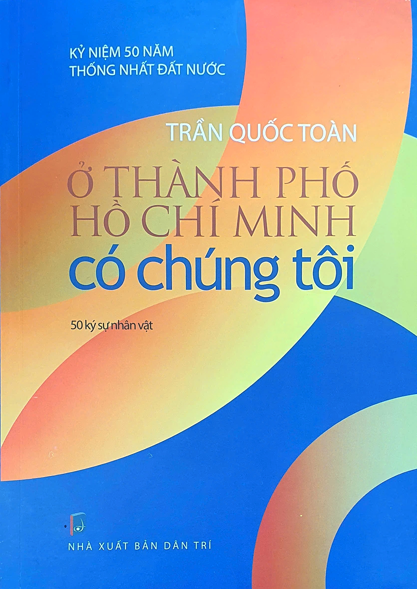 ở thành phố hồ chí minh có chúng tôi - 50 ký sự nhân vật - Ảnh 2