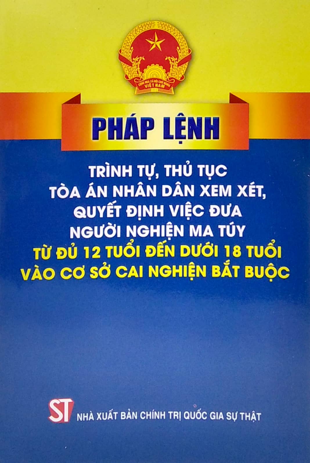 pháp lệnh trình tự thủ tục tòa án nhân dân xem xét, quyết định việc đưa người nghiện ma túy từ đủ 12 tuổi đến dưới 18 tuổi vào cơ sở cai nghiện bắt buộc - Ảnh 2