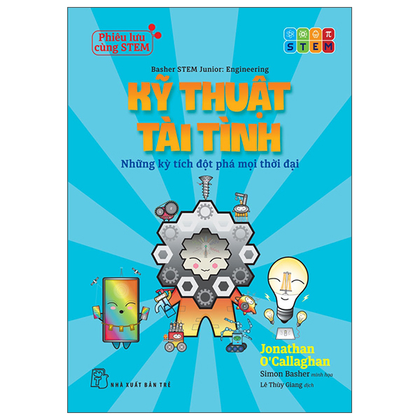 Phiêu Lưu Cùng STEM - Kỹ Thuật Tài Tình - Những Kỳ Tích Đột Phá Mọi Thời Đại