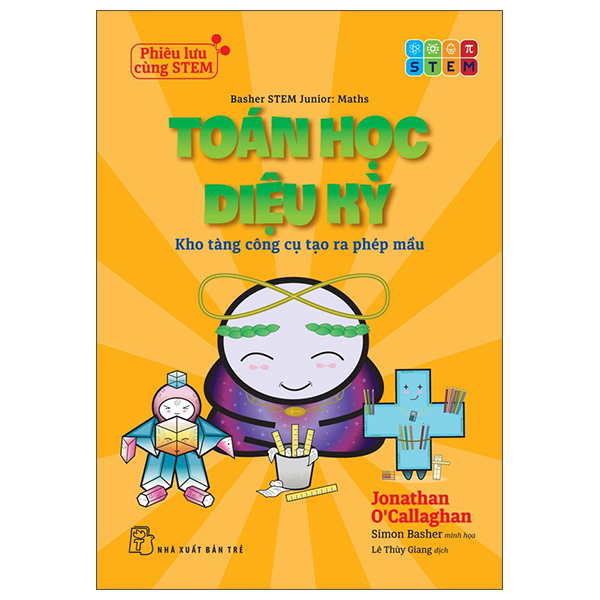 Phiêu Lưu Cùng STEM - Toán Học Diệu Kỳ - Kho Tàng Công Cụ Tạo Ra Phép Mầu
