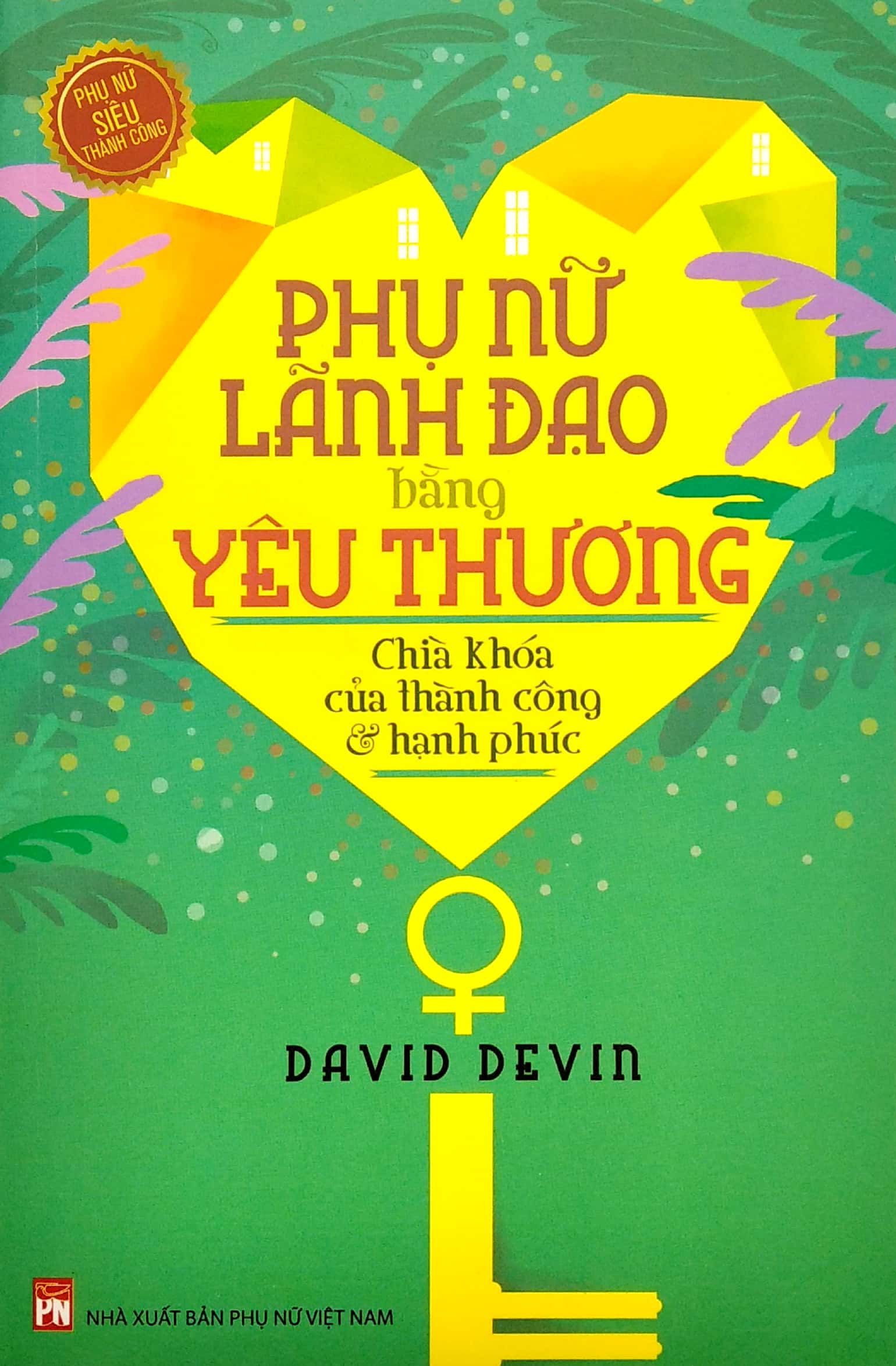 phụ nữ lãnh đạo bằng yêu thương - chìa khóa của thành công và hạnh phúc (2022) - Ảnh 2