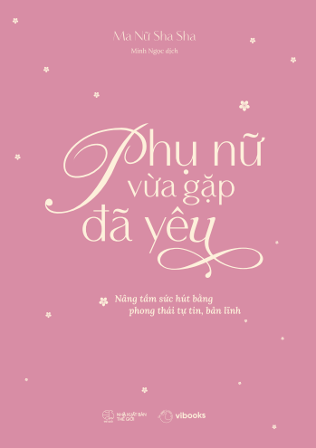 Phụ Nữ Vừa Gặp Đã Yêu - Nâng Tầm Sức Hút Bằng Phong Thái Tự Tin, Bản Lĩnh - Ảnh 2