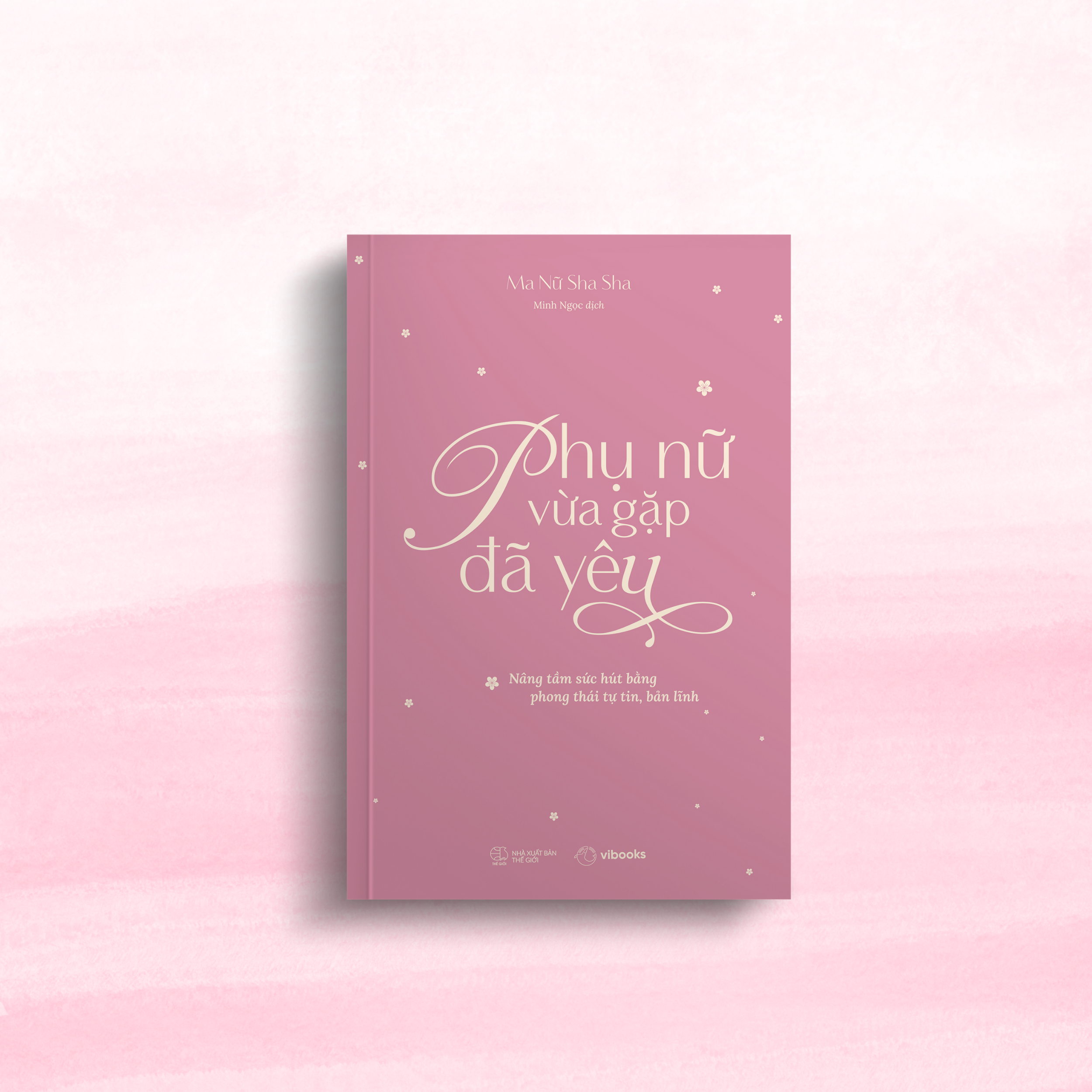 Phụ Nữ Vừa Gặp Đã Yêu - Nâng Tầm Sức Hút Bằng Phong Thái Tự Tin, Bản Lĩnh - Ảnh 3