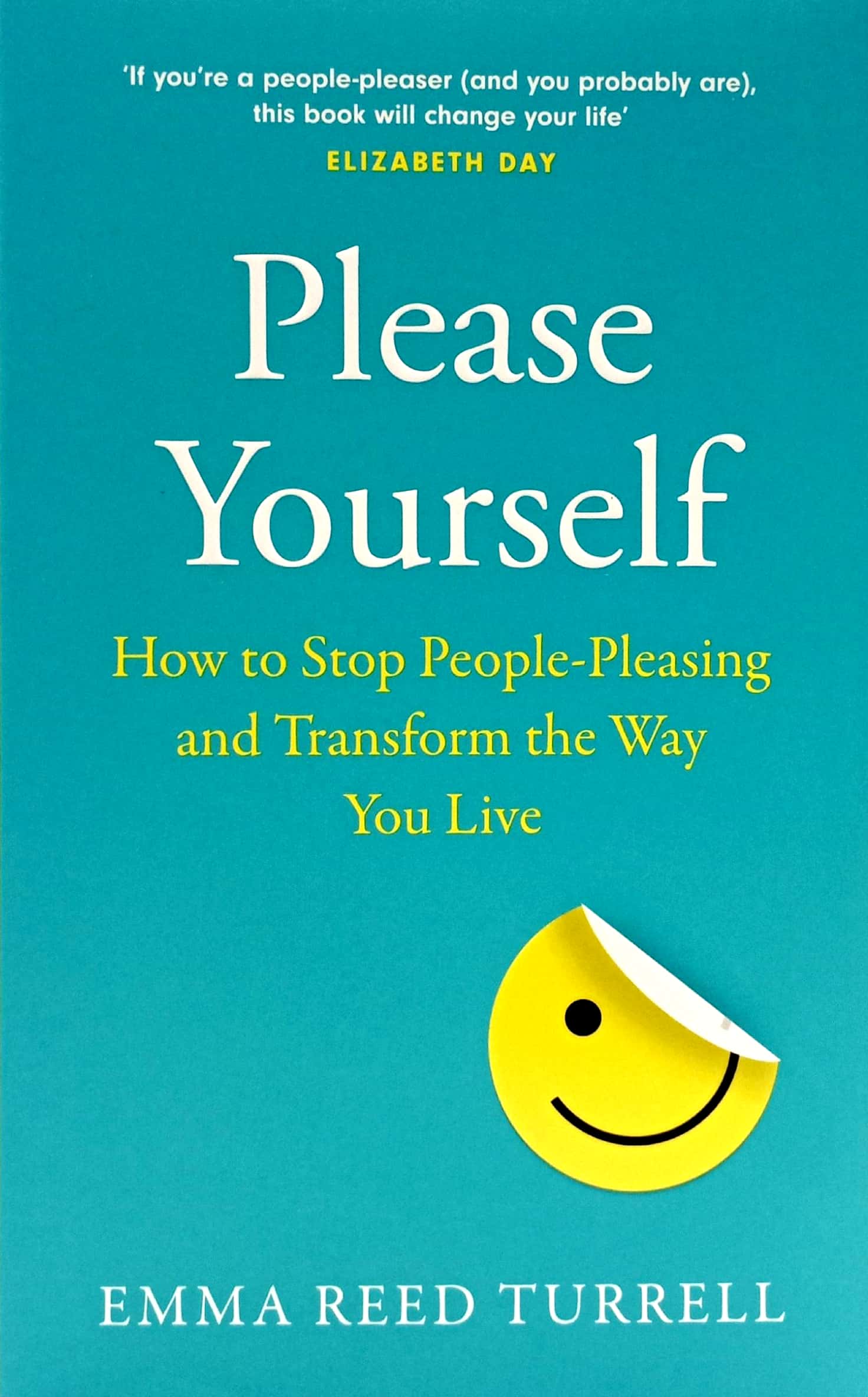 please yourself: how to stop people-pleasing and transform the way you live - Ảnh 2