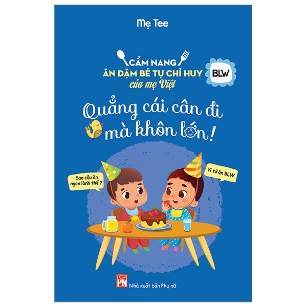 quẳng cái cân đi mà khôn lớn - cẩm nang ăn dặm bé tự chỉ huy của mẹ việt - Ảnh 2