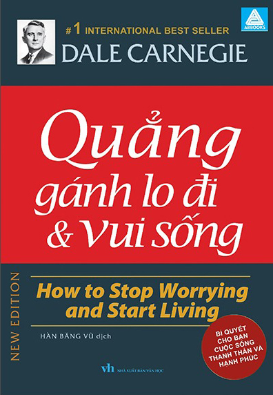 quẳng gánh lo đi và vui sống - how to stop worrying and start living - bí quyết cho bạn cuộc sống thanh thản và hạnh phúc - Ảnh 2
