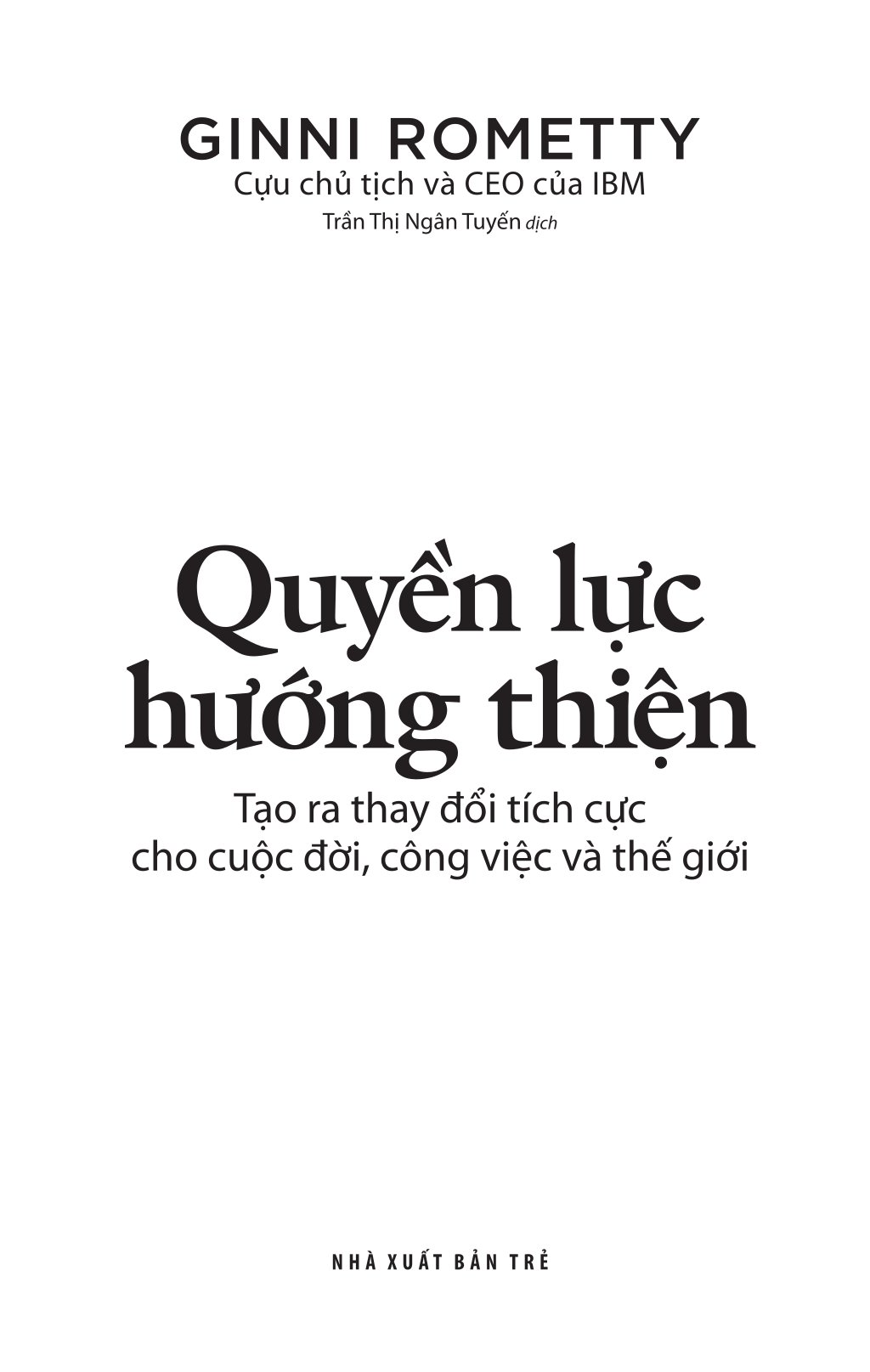 Quyền Lực Hướng Thiện - Tạo Ra Thay Đổi Tích Cực Cho Cuộc Đời, Công Việc Và Thế Giới - Ảnh 3