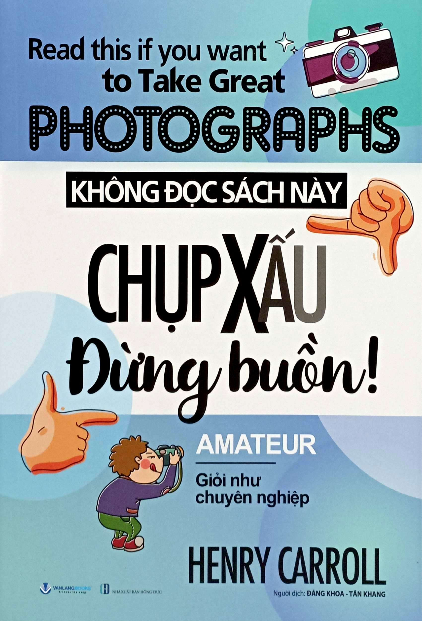 read this if you want to take great photographs - không đọc sách này, chụp xấu đừng buồn! (tái bản 2024) - Ảnh 2