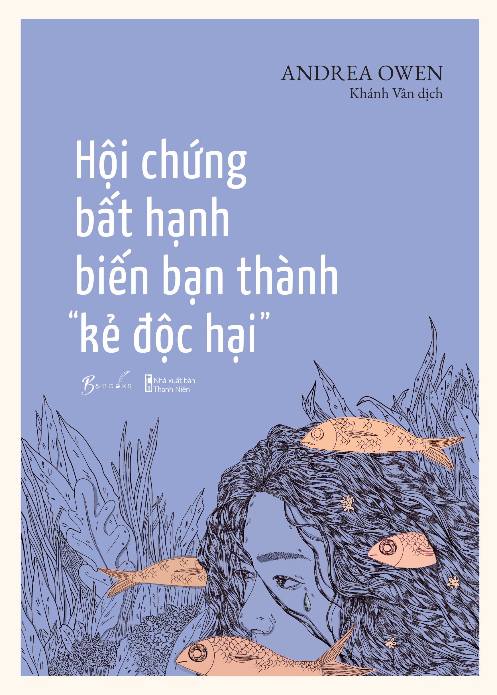 [Sách Đồng Giá 40K] Hội Chứng Bất Hạnh Biến Bạn Thành “Kẻ Độc Hại” - Ảnh 2