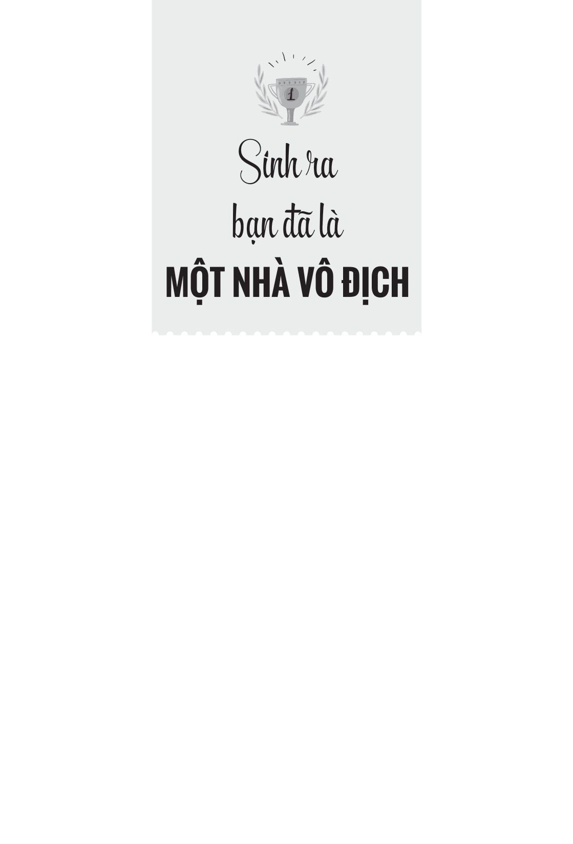 sinh ra bạn đã là một nhà vô địch - Ảnh 3