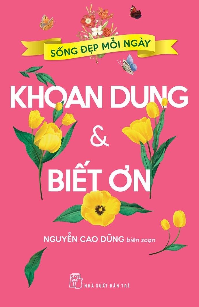 sống đẹp mỗi ngày - khoan dung và biết ơn - Ảnh 2