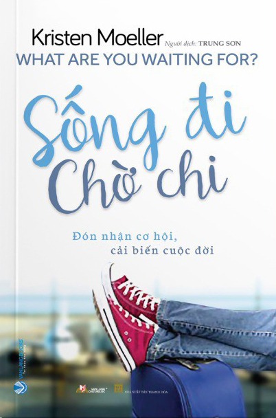 sống đi chờ chi - what are you waiting for? - Ảnh 2
