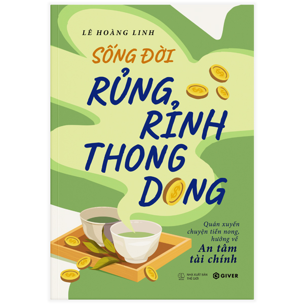 Sống Đời Rủng Rỉnh Thong Dong - Quán Xuyến Chuyện Tiền Nong, Hướng Về An Tâm Tài Chính