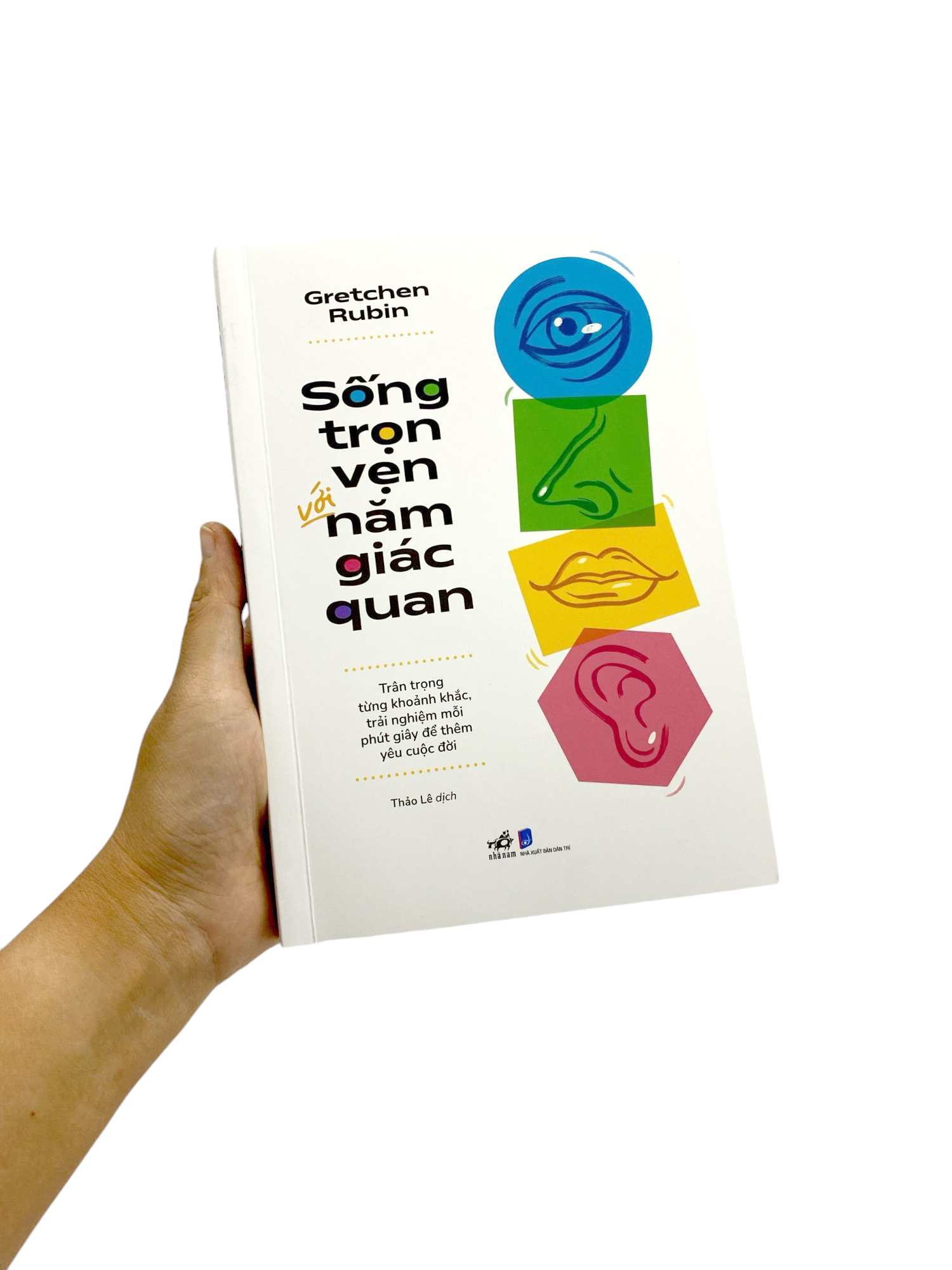 sống trọn vẹn với năm giác quan - trân trọng từng khoảnh khắc, trải nghiệm mỗi phút giây để thêm yêu cuộc đời - Ảnh 8