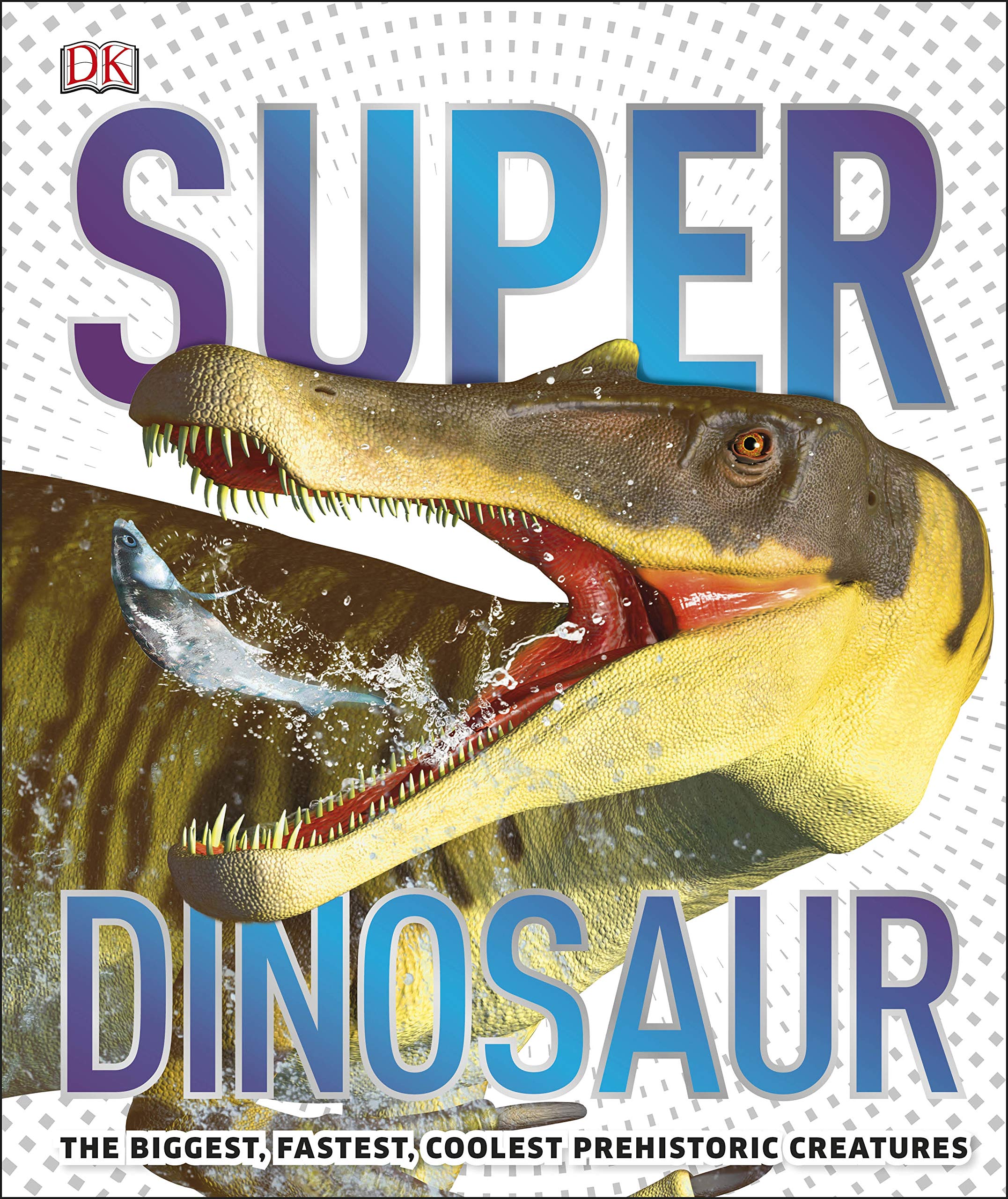 superdinosaur: the biggest, fastest, coolest prehistoric creatures - Ảnh 2