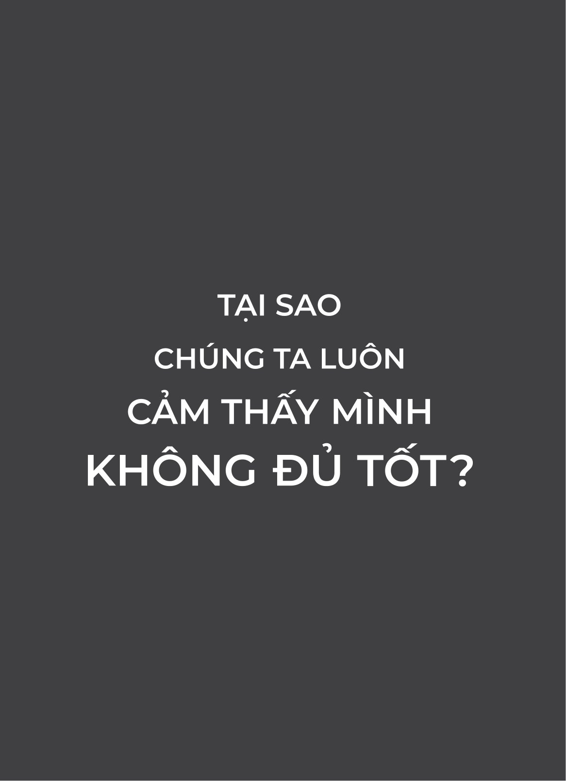 tại sao chúng ta luôn cảm thấy mình không đủ tốt? - Ảnh 4