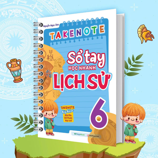 Take Note - Sổ Tay Học Nhanh Lịch Sử 6