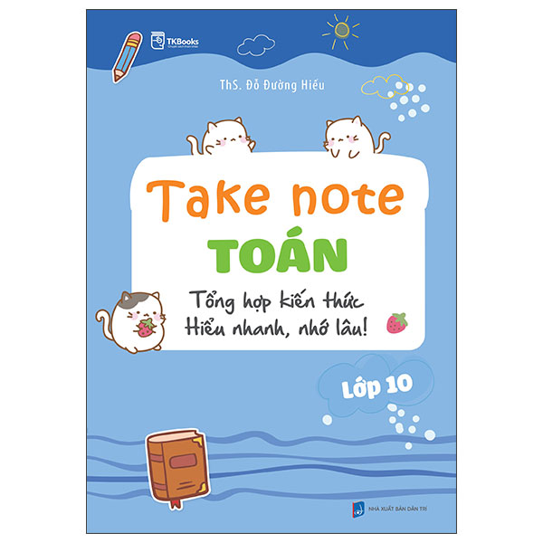 Take Note Toán Lớp 10 - Tổng Hợp Kiến Thức Hiểu Nhanh, Nhớ Lâu!