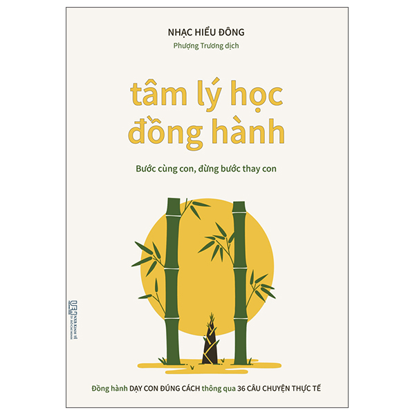 Tâm Lý Học Đồng Hành - Bước Cùng Con, Đừng Bước Thay Con - Đồng Hành Dạy Con Đúng Cách Thông Qua 36 Câu Chuyện Thực Tế
