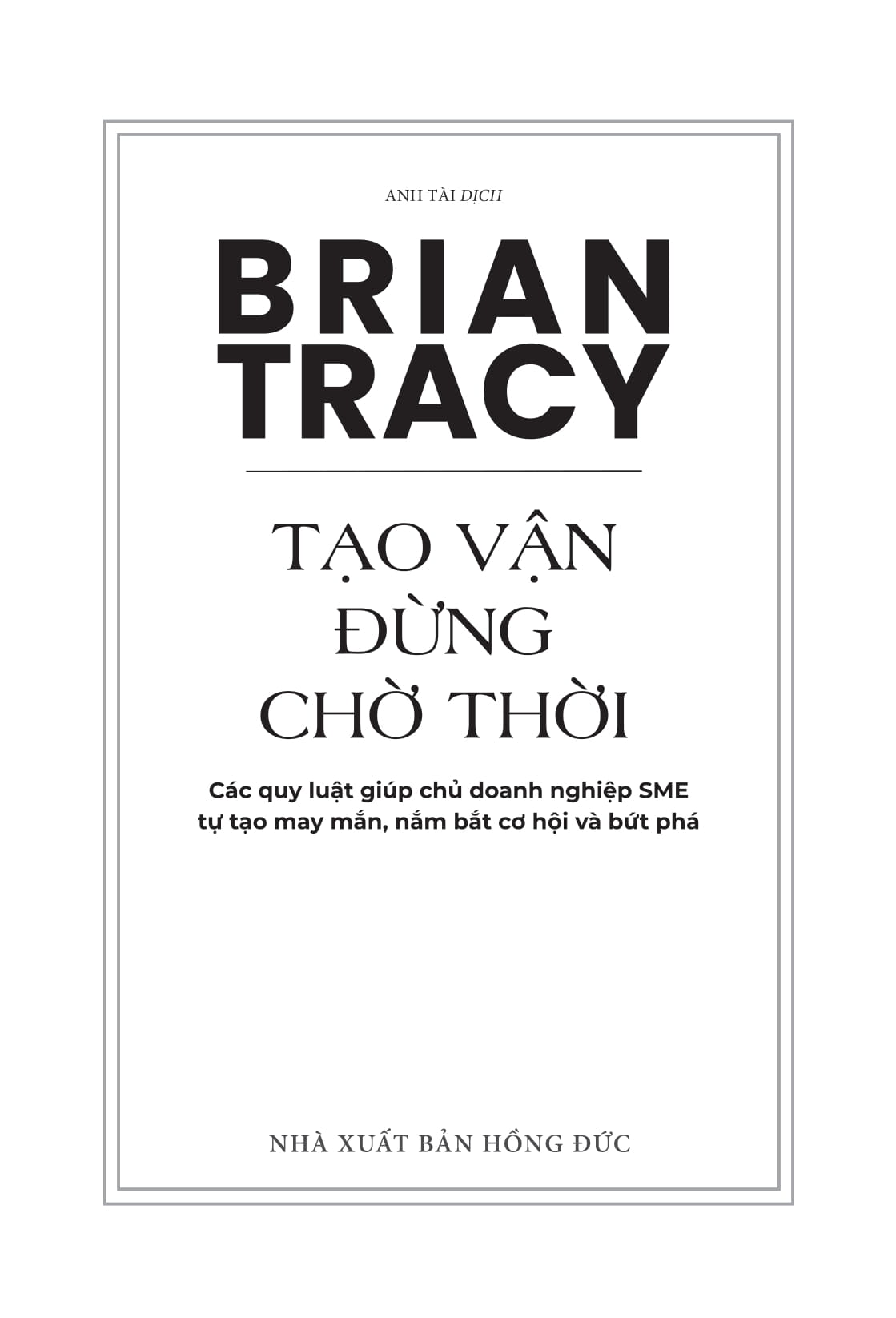 Tao Van - Dung Cho Thoi - Cac Quy Luat Giup Chu Doanh Nghiep SME Tu Tao May Man, Nam Bat Co Hoi Va But Pha - Ảnh 2