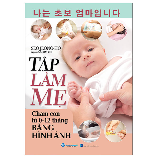 Tập Làm Mẹ - Chăm Con Từ 0-12 Tháng Bằng Hình Ảnh
