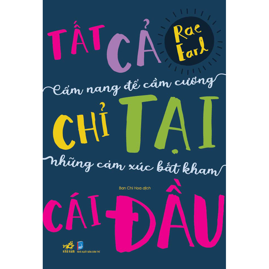 tất cả chỉ tại cái đầu: cẩm nang để cầm cương những cảm xúc bất kham - Ảnh 2