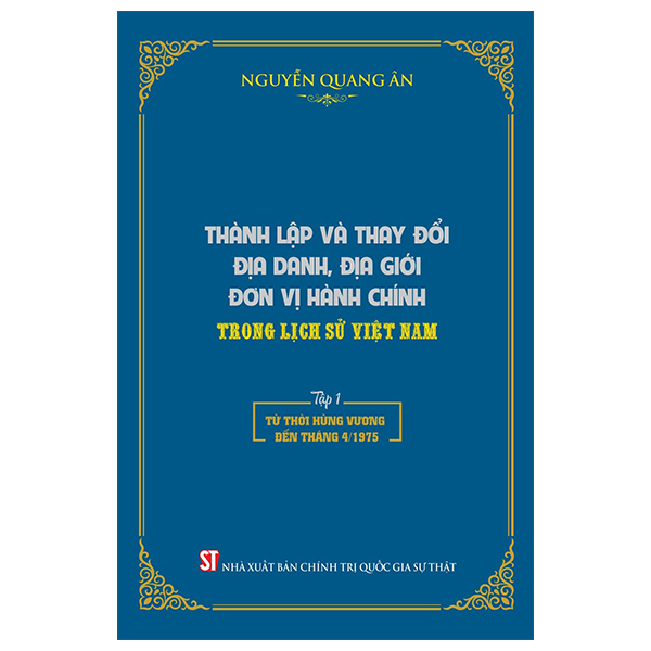 thành lập và thay đổi địa danh, địa giới đơn vị hành chính trong lịch sử việt nam - tập 1 - từ thời hùng vương đến tháng 4/1975 - bìa cứng