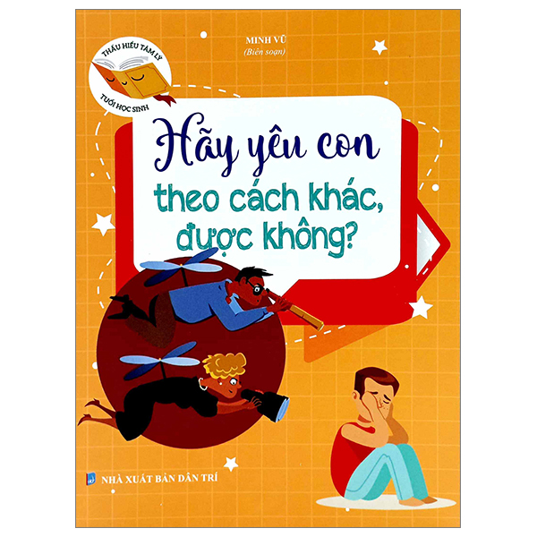 thấu hiểu tâm lý tuổi học sinh - hãy yêu con theo cách khác được không?