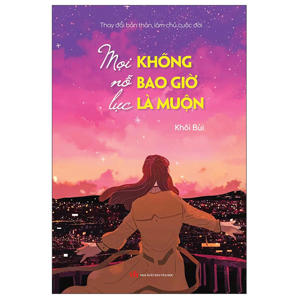 Thay Đổi Bản Thân, Làm Chủ Cuộc Đời - Mọi Nỗ Lực Không Bao Giờ Là Muộn