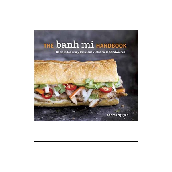 The Banh Mi Handbook: Recipes for Crazy-Delicious Vietnamese Sandwiches - Ảnh 6