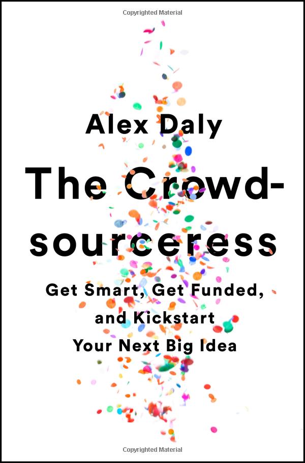 the crowdsourceress: get smart, get funded, and kickstart your next big idea - Ảnh 2