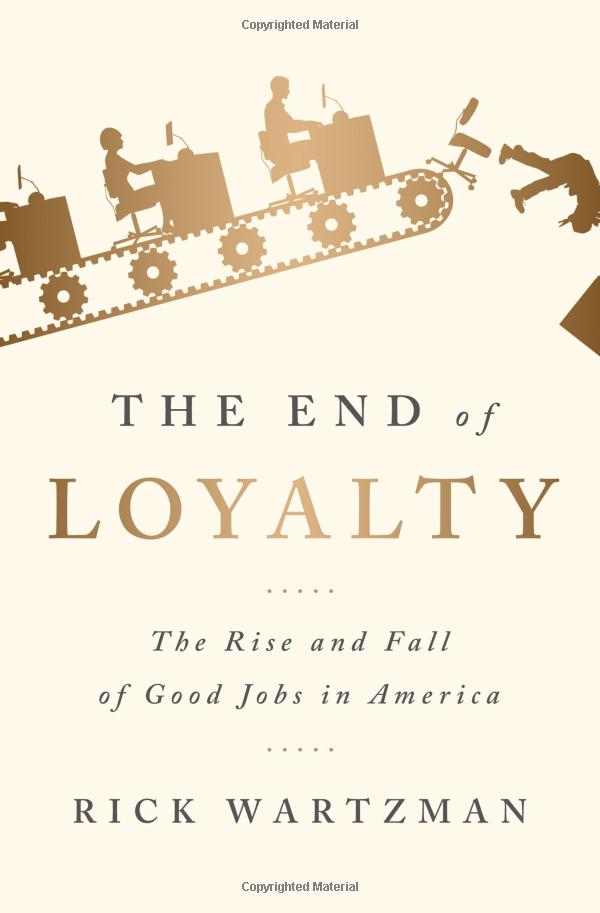 the end of loyalty: the rise and fall of good jobs in america - Ảnh 2