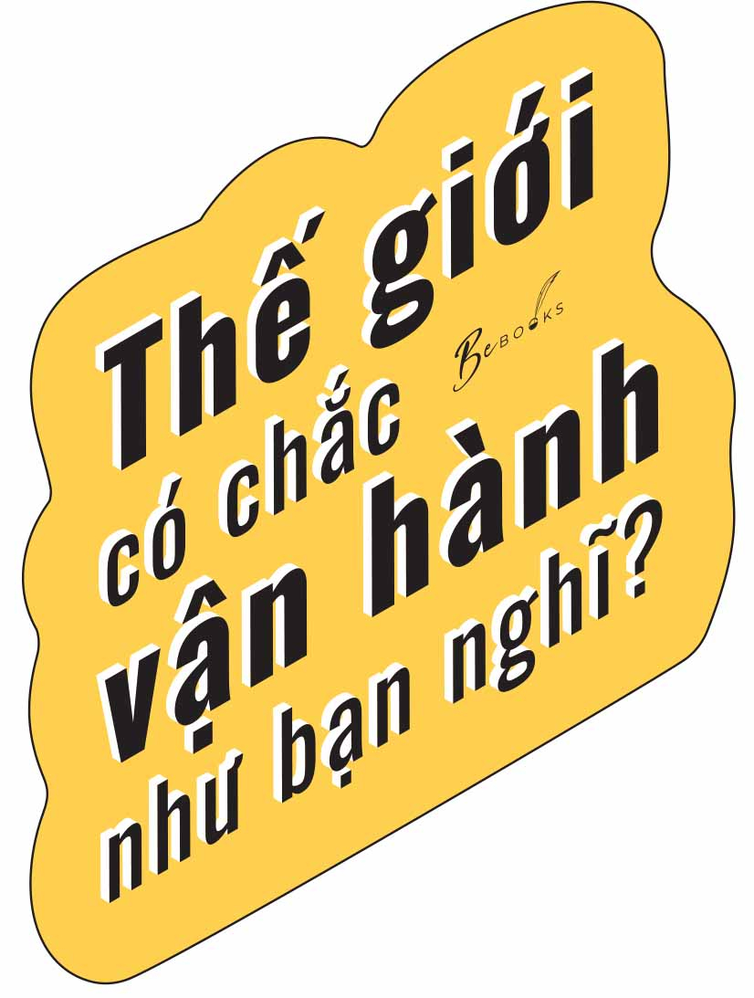 thế giới có chắc vận hành như bạn nghĩ - Ảnh 4