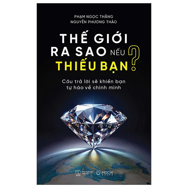 Thế Giới Ra Sao Nếu Thiếu Bạn - Câu Trả Lời Sẽ Khiến Bạn Tự Hào Về Chính Mình