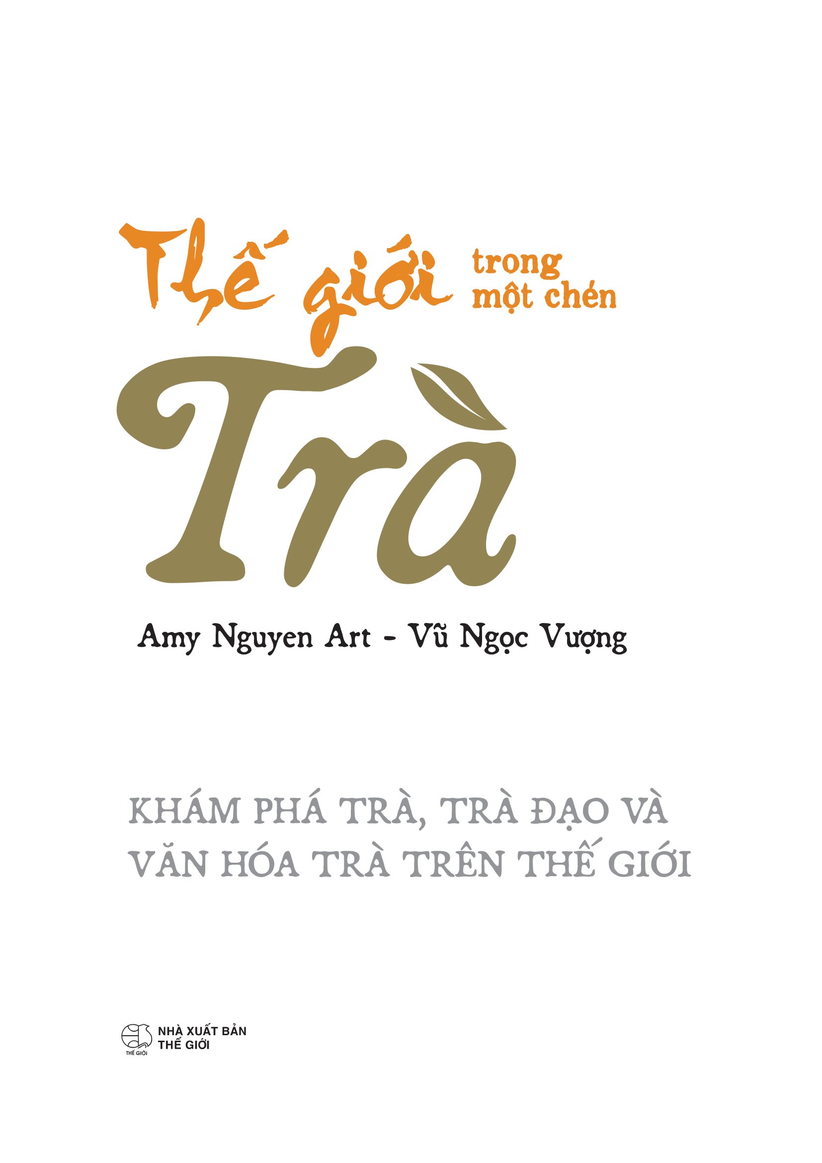 Thế Giới Trong Một Chén Trà - Khám Phá Trà, Trà Đạo Và Văn Hóa Trà Trên Thế Giới - Ảnh 3