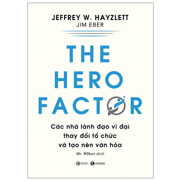 the hero factor - các nhà lãnh đạo vĩ đại thay đổi tổ chức và tạo nên văn hóa