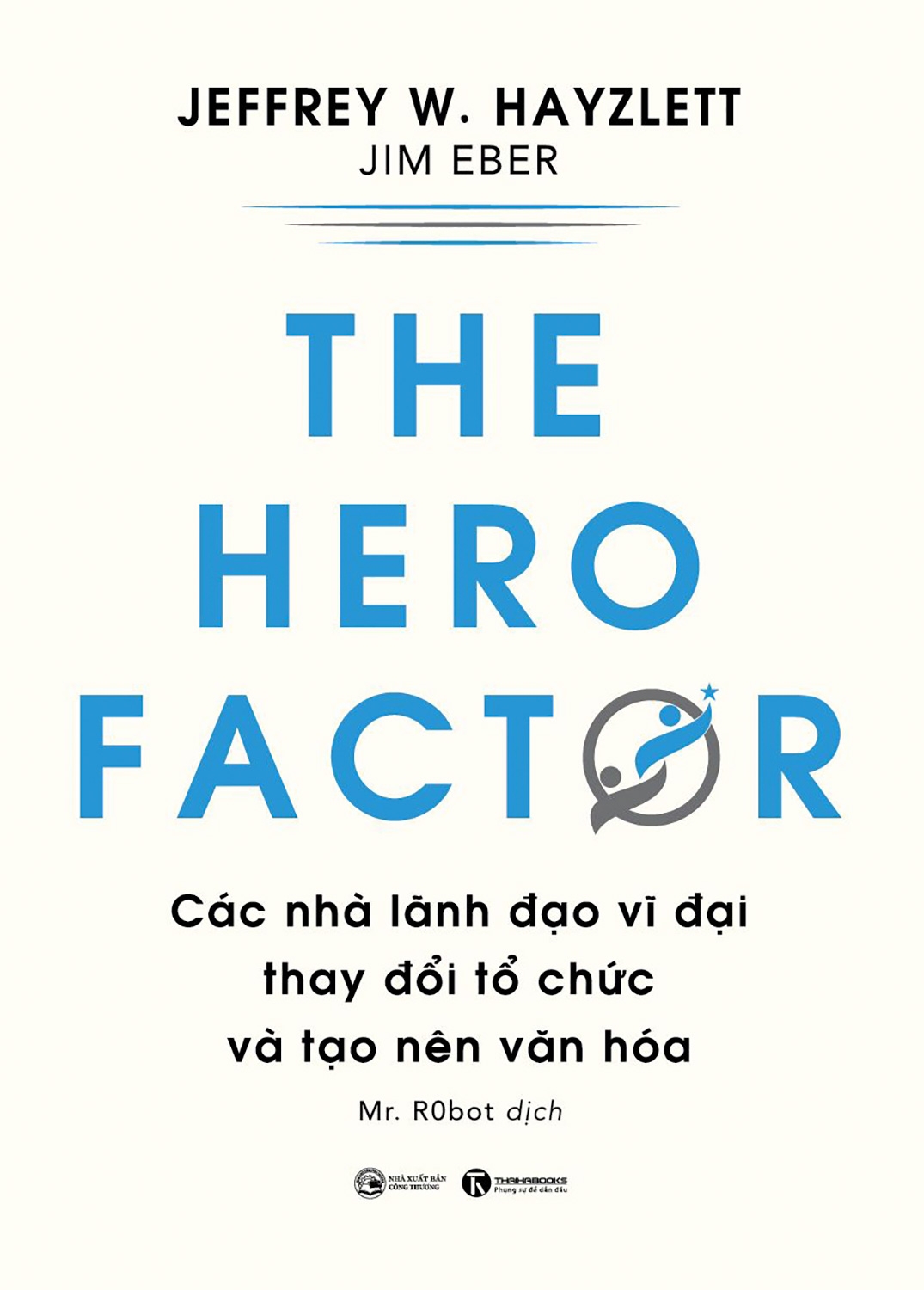 the hero factor - các nhà lãnh đạo vĩ đại thay đổi tổ chức và tạo nên văn hóa - Ảnh 2