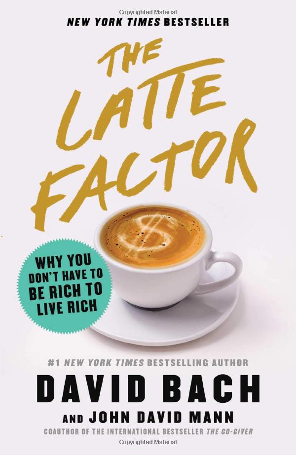 the latte factor: why you don't have to be rich to live rich - Ảnh 2