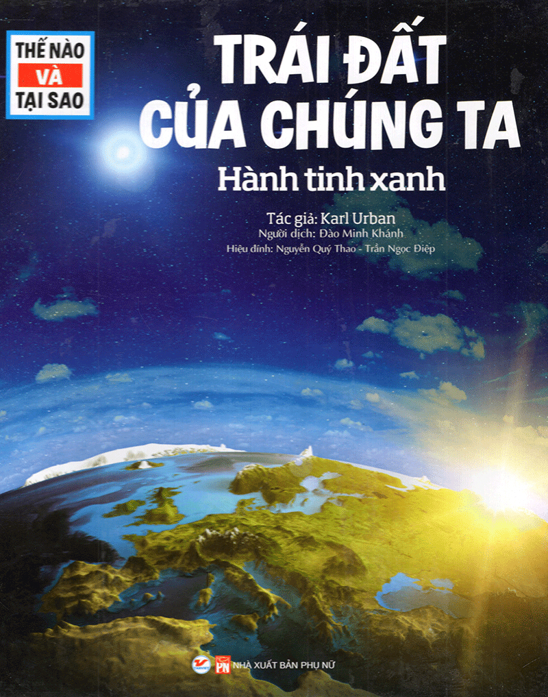thế nào và tại sao - trái đất của chúng ta - hành tinh xanh (tái bản) - Ảnh 2