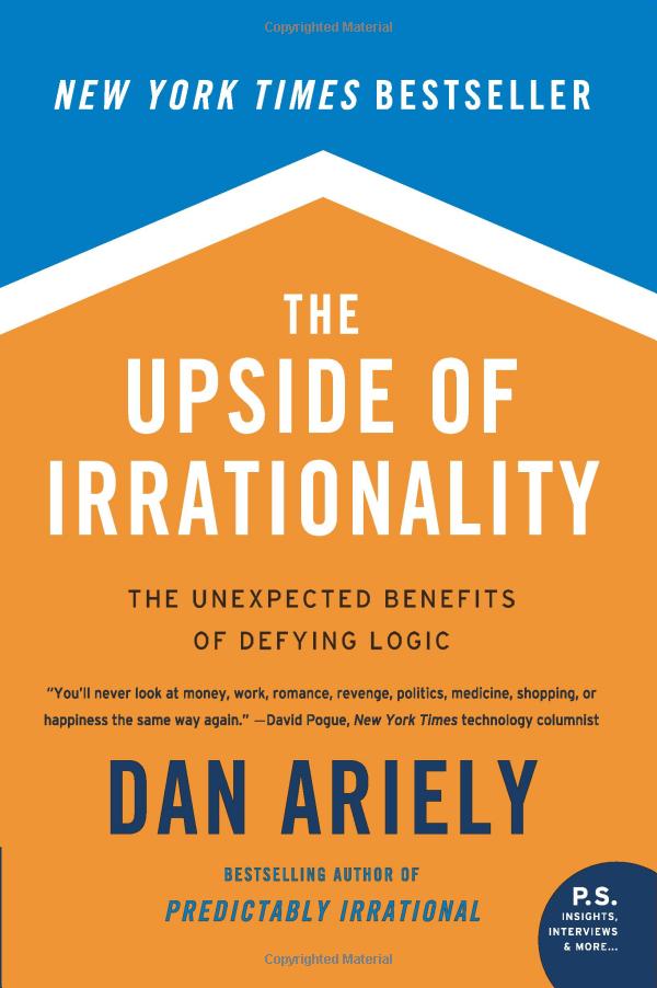 the upside of irrationality : the unexpected benefits of defying logic - Ảnh 2