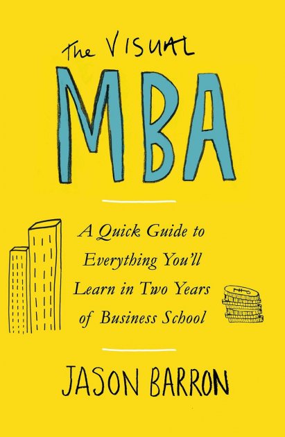 the visual mba: a quick guide to everything youℹll learn in two years of business school - Ảnh 2